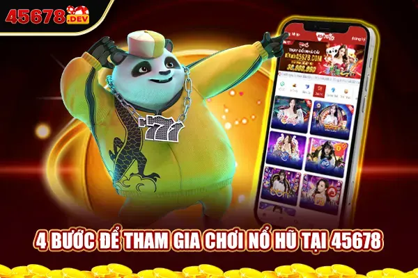 4 bước để tham gia chơi nổ hũ 45678