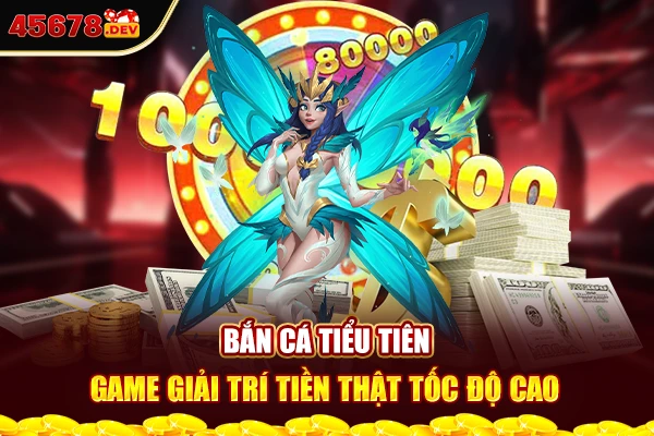 Bắn cá tiểu tiên - Game giải trí tiền thật tốc độ cao