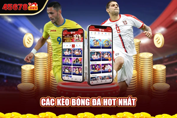 Các kèo bóng đá hot nhất