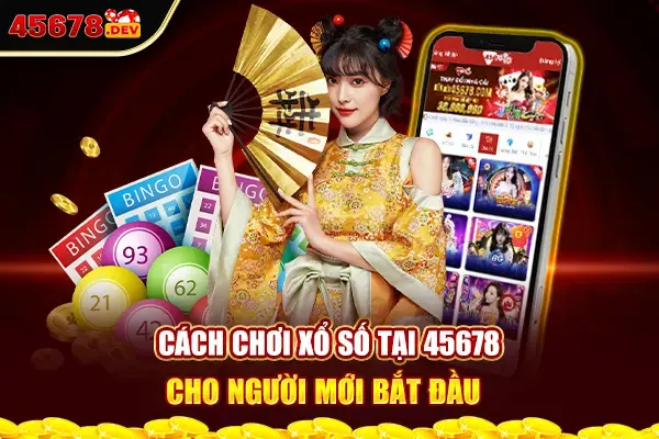 Cách chơi xổ số 45678 cho người mới bắt đầu