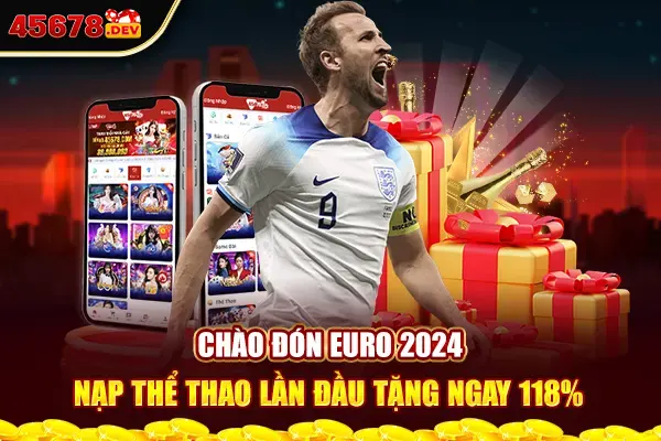 Chào đón EURO 2024 - Nạp thể thao lần đầu tặng ngay 118%