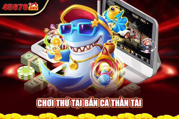 Chơi thử tại bắn cá thần tài