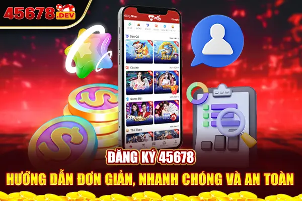 Đăng Ký 45678 – Hướng Dẫn Đơn Giản, Nhanh Chóng Và An Toàn