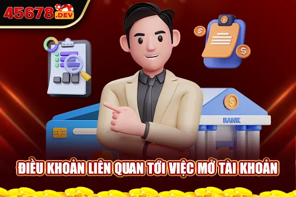 Điều khoản liên quan tới việc mở tài khoản