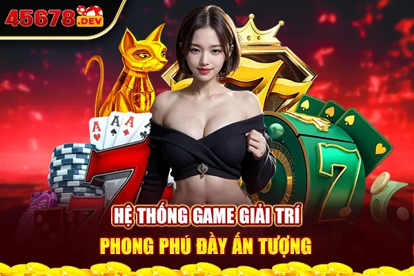 Hệ thống game giải trí phong phú đầy ấn tượng