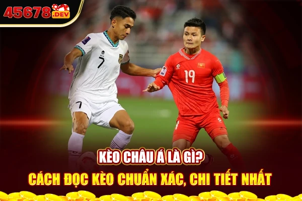 Kèo châu Á là gì? Cách đọc kèo chuẩn xác, chi tiết nhất