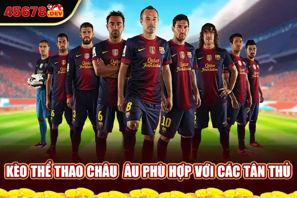 Kèo thể thao châu Âu phù hợp với các tân thủ 