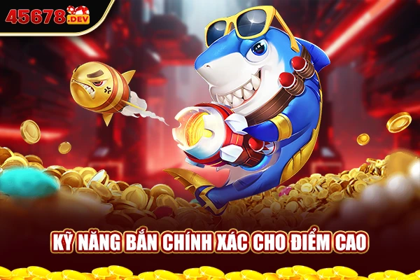 Kỹ năng bắn chính xác cho điểm cao