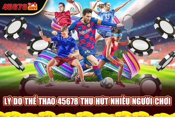 Lý do thể thao 45678 thu hút nhiều người chơi