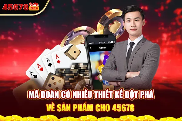 Mã Đoàn có nhiều thiết kế đột phá về sản phẩm cho 45678