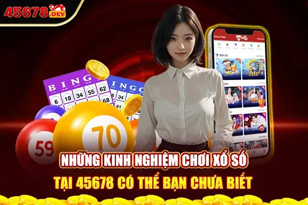 Những kinh nghiệm chơi xổ số tại 45678 có thể bạn chưa biết