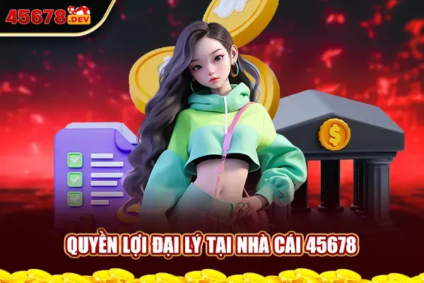 Quyền lợi đại lý tại nhà cái 45678