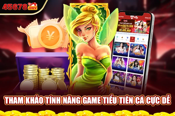 Tham khảo tính năng game tiểu tiên cá cực dễ