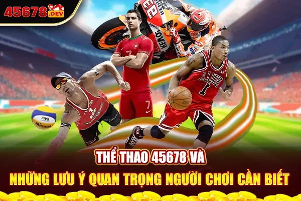 Thể Thao 45678 Và Những Lưu Ý Quan Trọng Người Chơi Cần Biết