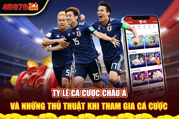 Tỉ lệ cá cược Châu Á và những thủ thuật khi tham gia cá cược