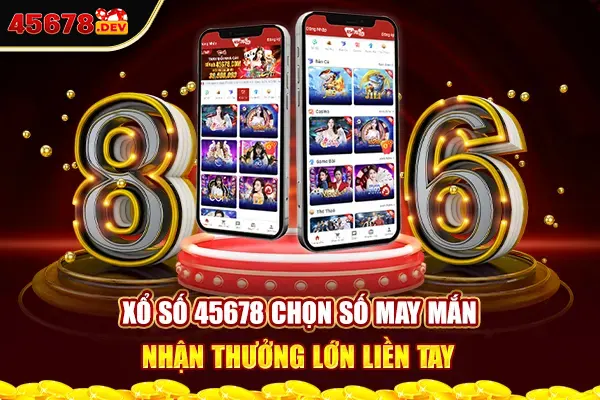 Xổ Số 45678 Chọn Số May Mắn, Nhận Thưởng Lớn Liền Tay