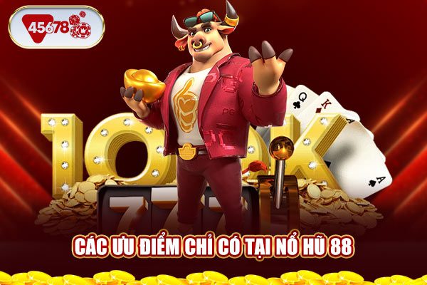 Các ưu điểm chỉ có tại nổ hũ 88