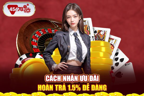 Cách nhận ưu đãi hoàn trả 1.5% dễ dàng