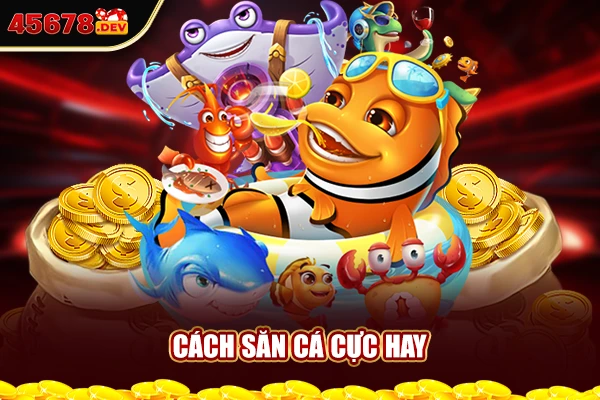 Cách săn cá cực hay