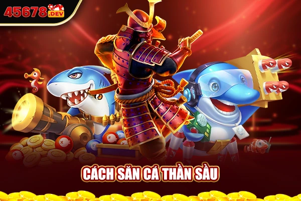 Cách săn cá thần sầu