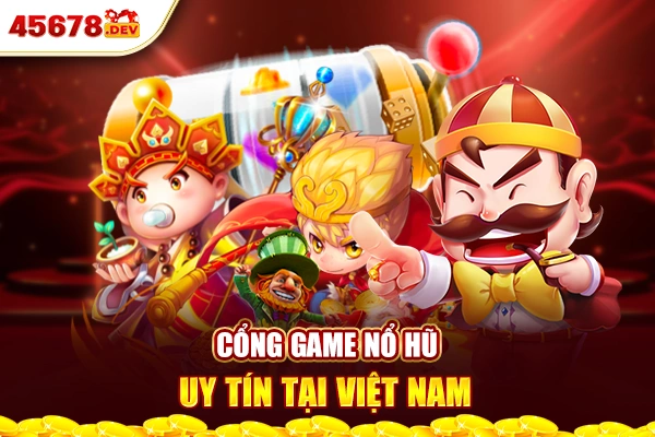 Cổng game nổ hũ uy tín tại Việt Nam