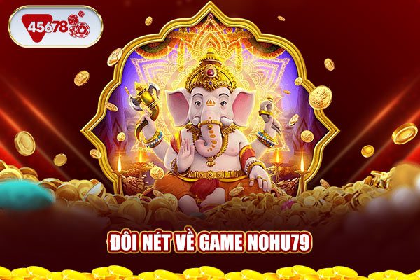 Đôi nét về game nohu79