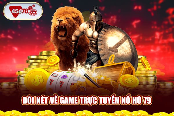 Đôi nét về game trực tuyến nổ hũ 79