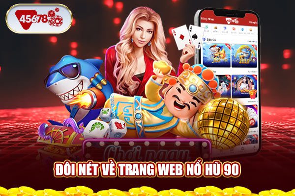 Đôi nét về trang web nổ hũ 90