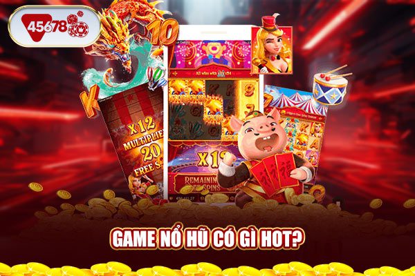 Game nổ hũ có gì hot?