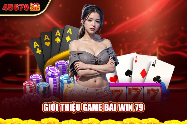 Giới thiệu game bài Win 79