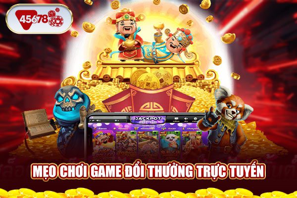 Mẹo chơi game đổi thưởng trực tuyến