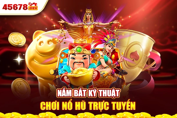 Nắm bắt kỹ thuật chơi nổ hũ trực tuyến