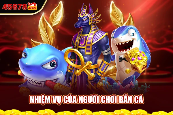 Nhiệm vụ của người chơi bắn cá