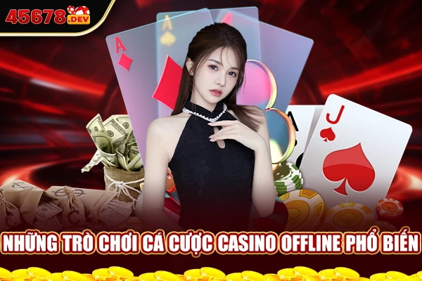 Những trò chơi cá cược casino offline phổ biến