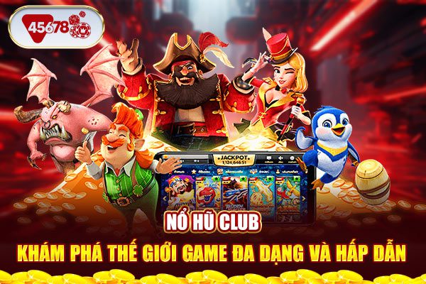 Nổ hũ club - Khám phá thế giới game đa dạng và hấp dẫn