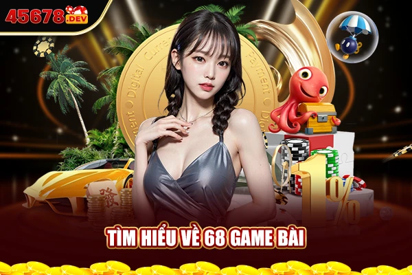 Tìm hiểu về 68 Game bài