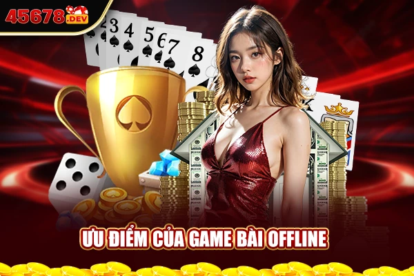 Ưu điểm của game bài offline