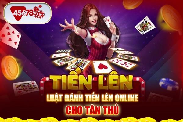 Luật đánh tiến lên online cho tân thủ