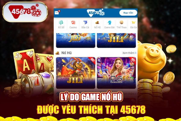 Lý do game nổ hũ được yêu thích tại 45678