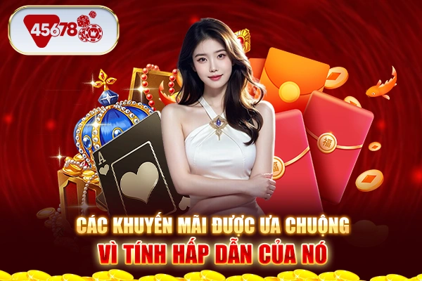 Các khuyến mãi được ưa chuộng vì tính hấp dẫn của nó