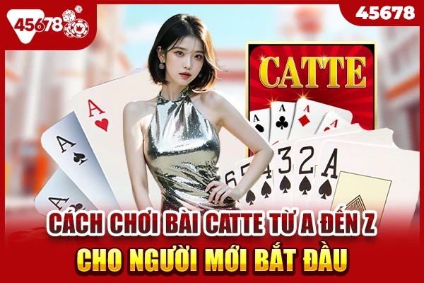 Cách chơi bài Catte từ A đến Z cho người mới bắt đầu