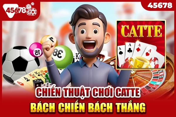 Chiến thuật chơi Catte bách chiến bách thắng