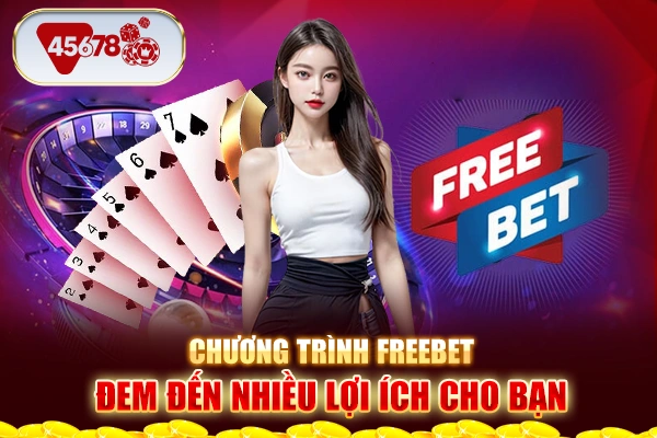 Chương trình freebet đem đến nhiều lợi ích cho bạn