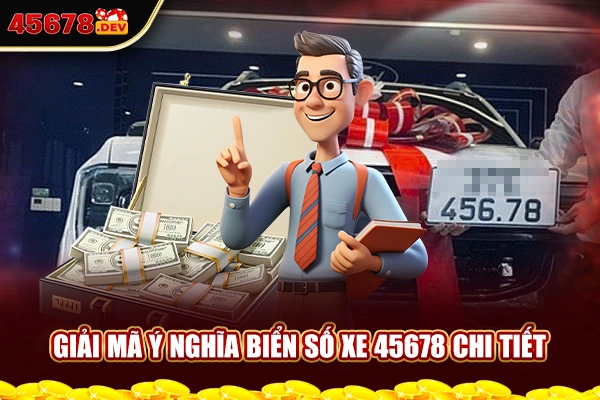 Giải mã ý nghĩa biển số xe 45678 chi tiết