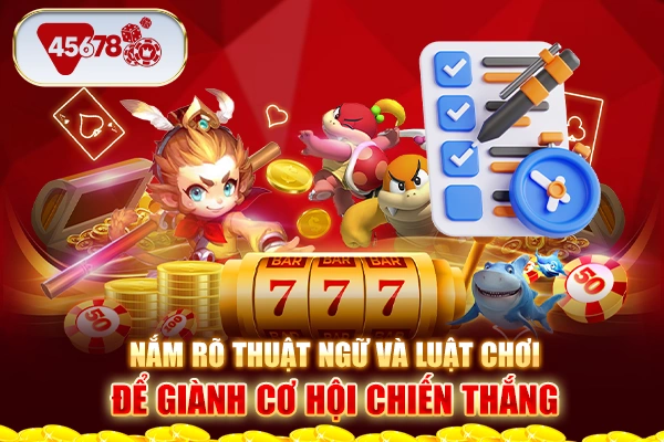 Nắm rõ thuật ngữ và luật chơi để giành cơ hội chiến thắng