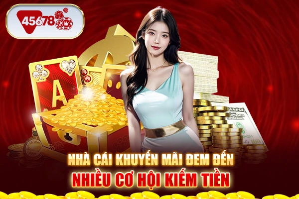 Nhà cái khuyến mãi đem đến nhiều cơ hội kiếm tiền