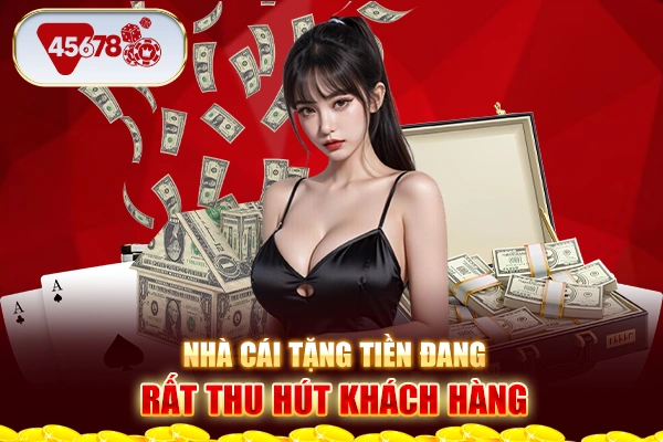 Nhà cái tặng tiền đang rất thu hút khách hàng