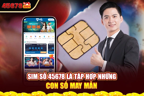 Sim số 45678 là tập hợp những con số may mắn