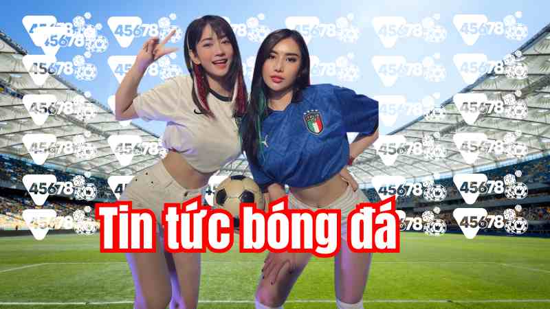 Tin tức bóng đá 45678