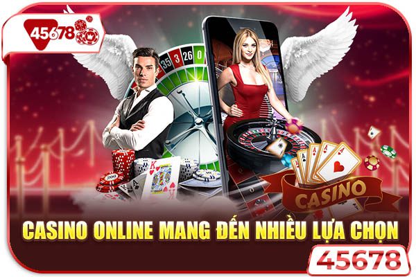 Casino online mang đến nhiều lựa chọn